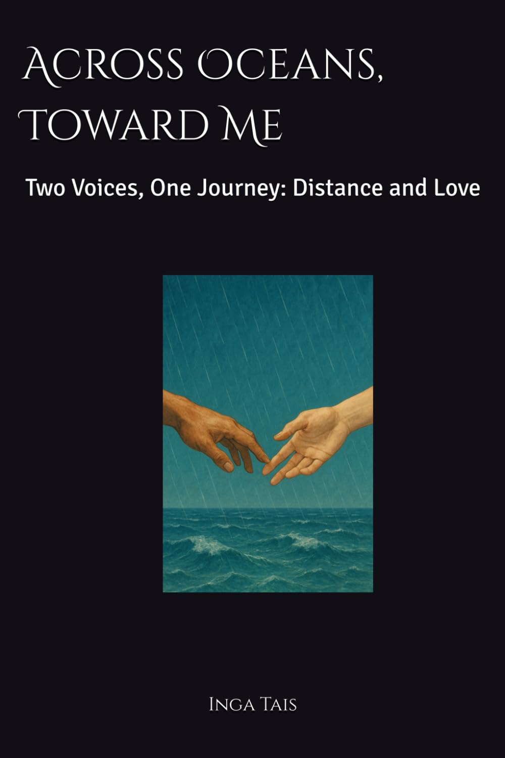 Across Oceans, Toward Me: Two Voices, One Journey: Love, Distance, and the Strength to Endure
