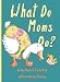 What Do Moms Do?