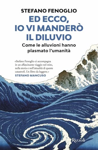  Ed ecco, io vi manderò il diluvio. Come le alluvioni hanno plasmato l\'umanità