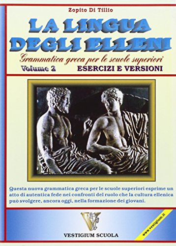 Lingua degli elleni. Grammatica greca. Per il Liceo classico. Esercizi e versioni (Vol. 2)