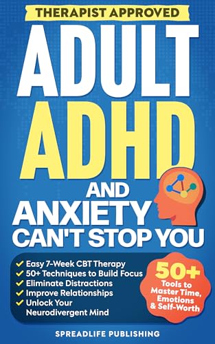 Adult ADHD and Anxiety Can't Stop You: The Easy 7-Week CBT Therapy With 50+ Techniques to Build Focus, Eliminate Distractions, Improve Relationships, and Unlock Your Neurodivergent Mind