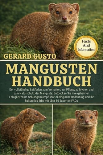 MANGUSTEN-HANDBUCH: Der vollständige Leitfaden zum Verhalten, zur Pflege, zu Mythen und zum Naturschutz der Manguste: Entdecken Sie ihre geheimen ... kulturelles Erbe mit über 50 Experten-FAQs