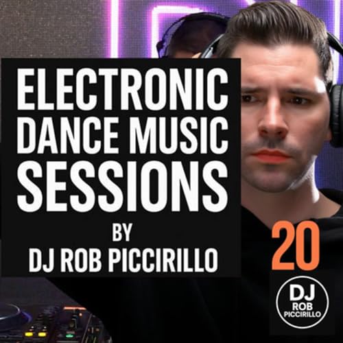 Episode 20: DJ Rob Piccirillo - Electronic Dance Music Sessions Radio Show EP 20