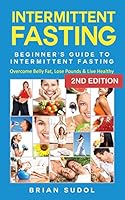 Intermittent Fasting: Beginner's Guide Intermittent Fasting - Overcome Belly Fat, Lose Pounds & Live Healthy 1517568714 Book Cover