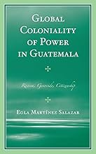 Global Coloniality of Power in Guatemala: Racism, Genocide, Citizenship
