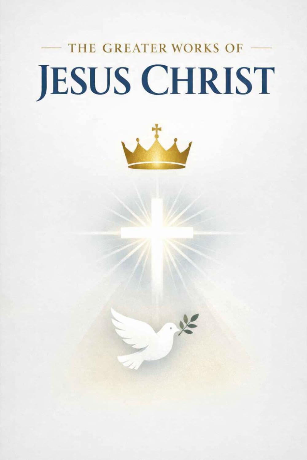 The Greater Works of Jesus Christ