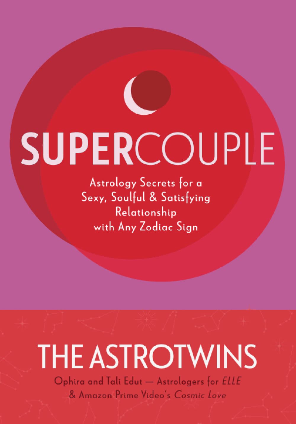 Supercouple: Astrology Secrets for a Sexy, Soulful and Satisfying Relationship with Any Zodiac Sign