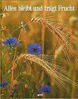 Alles bleibt und trägt Frucht : Besinnliches in Wort und Bild. 3920341171 Book Cover