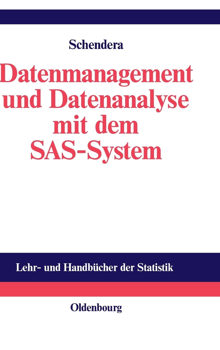 Datenmanagement und Datenanalyse mit dem SAS-System: Vom Einsteiger zum Profi (Lehr- und Handbücher der Statistik)
