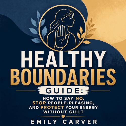 『Healthy Boundaries Guide: How to Say No, Stop People-Pleasing, and Protect Your Energy Without Guilt』のカバーアート