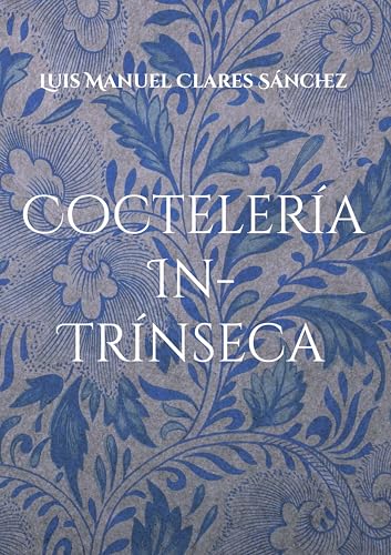 Coctelería In-Trínseca (Spanish Edition) - Clares Sánchez, Luis Manuel