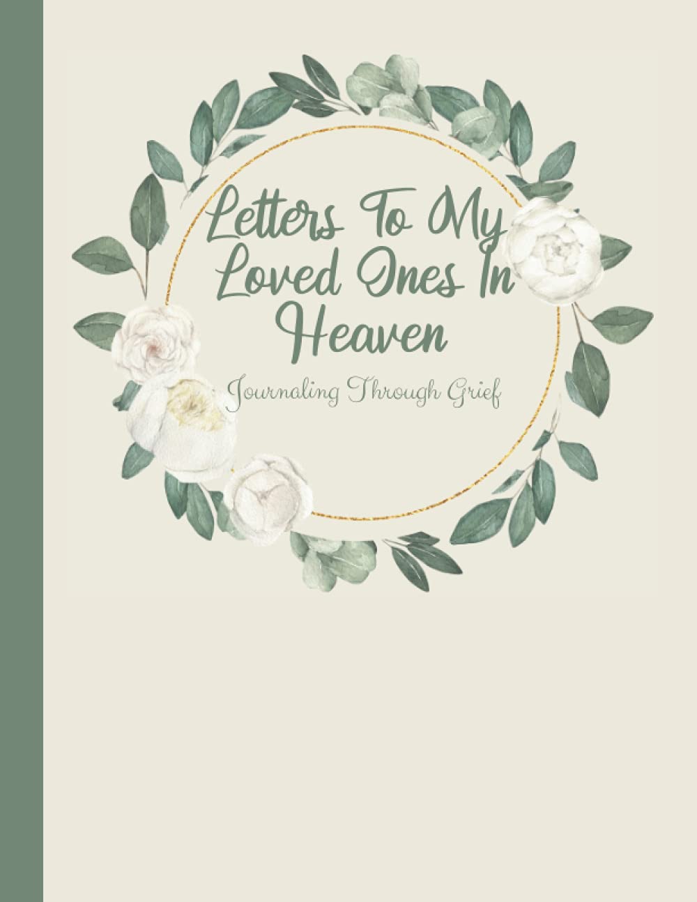Letters To My Loved Ones In Heaven: Journaling Through Grief | Grief Writing Journal: 120 Pages