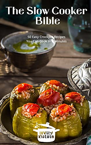 The Slow Cooker Bible: 50 Easy Recipes You Can Cook Every Day