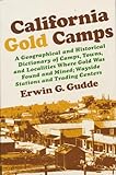  California Gold Camps: A Geographical and Historical Dictionary of Camps, Towns, and Localities Where Gold Was Found and Mined; Wayside Stations and Trading Centers