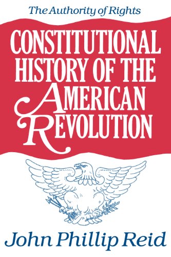 Constitutional History of the American Revolution, Volume I: The Authority Of Rights (Documentary History of the...