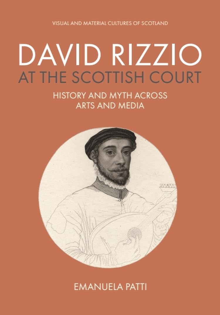 David Rizzio at the Scottish Court: History and Myth across Arts and Media