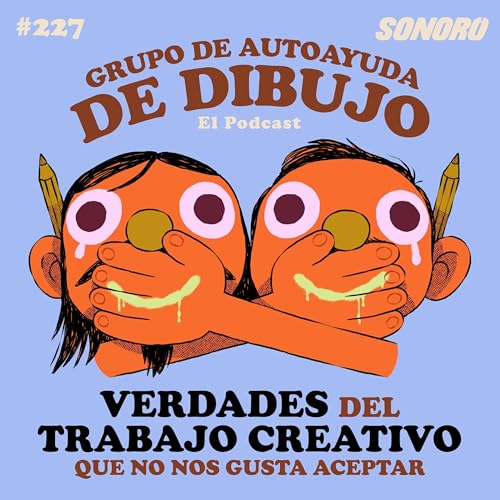 Ep. 227 - VERDADES DEL TRABAJO CREATIVO QUE NO NOS GUSTA ACEPTAR