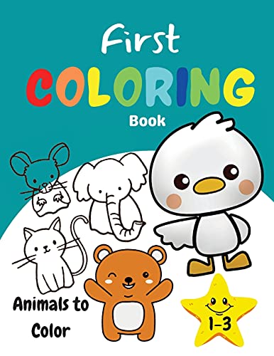 First Coloring Book 1-3 Animals to Color: Amazing and Fun Activity Book for Kids, Toddlers, Boys and Girls