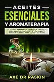  Aceites Esenciales y Aromaterapia: La Guía de Referencia de Medicina Antigua Para Remedios Naturales, Vida Jóven y Pérdida de Peso ... Para Usted y su Perro