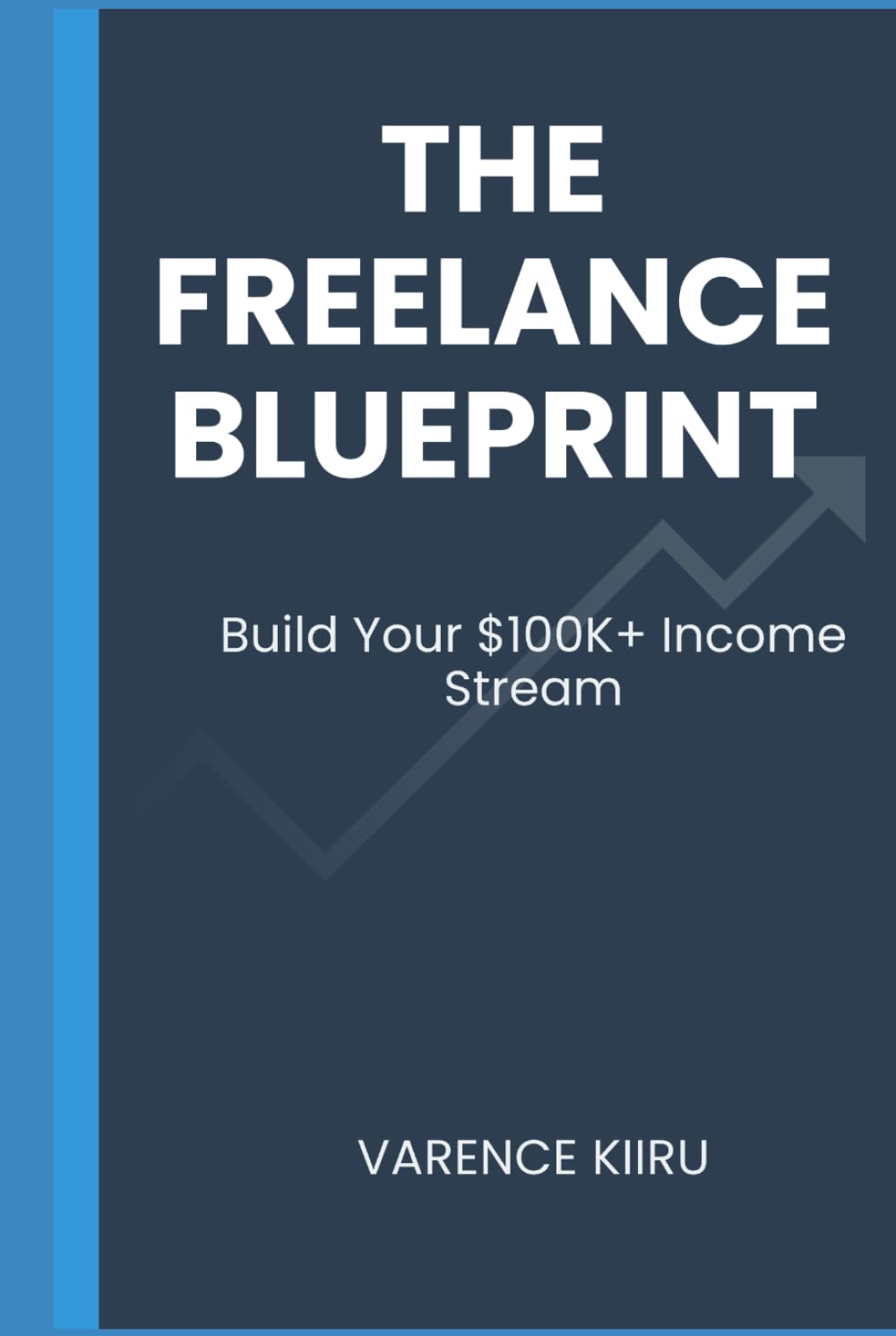 The Freelance Blueprint: Build Your $100K+ Income Stream