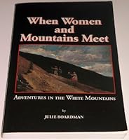 When Women and Mountains Meet: Adventures in the White Mountains 0970832419 Book Cover