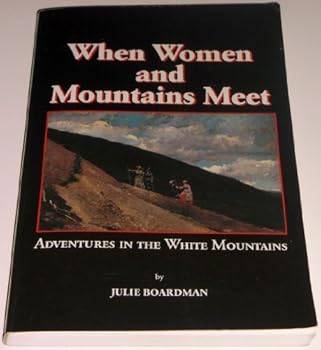 Paperback When Women and Mountains Meet: Adventures in the White Mountains Book