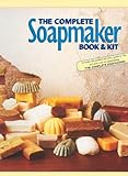 The Complete Soapmaker: Tips, Techniques & Recipes For Luxurious Handmade Soaps