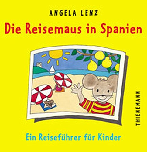 Die Reisemaus in Spanien. Ein Reiseführer für Kinder Die Reisemaus in Spanien. Ein Reiseführer für Kinder