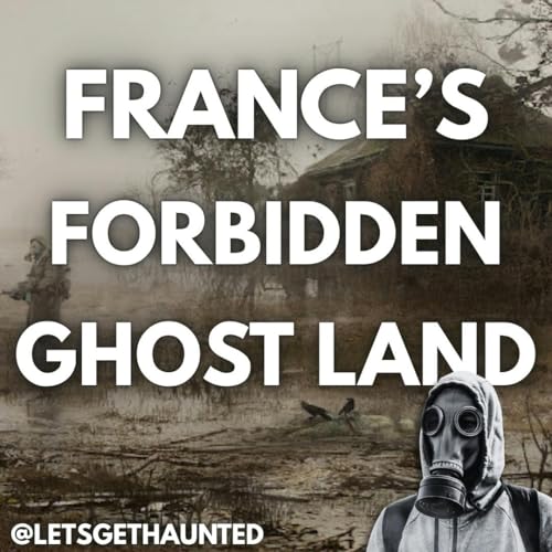 Episode 257: Zone Rouge, France's Haunted Forbidden Region