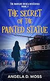 The Secret of the Painted Statue (The Morgan Draca Mysteries)