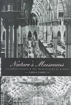 Hardcover Nature's Museums: Victorian Science and the Architecture of Display Book