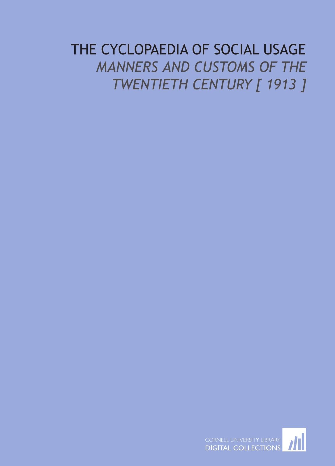 The Cyclopaedia of Social Usage: Manners and Customs of the Twentieth Century [ 1913 ]