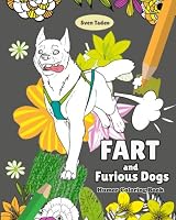 Fart and Furious Dogs: Humor Coloring Book, The farting dog, farting coloring book, Funny dog, Coloring book funny (Hilarious Coloring Book) 1542458595 Book Cover