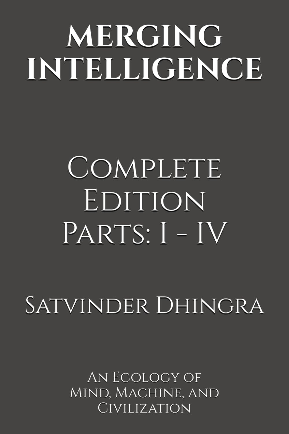 MERGING INTELLIGENCE: An Ecology of Mind, Machine, and Civilization