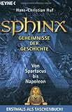 Sphinx 6 - Geheimnisse der Geschichte: Von Spartacus bis Napoleon - Hans-Christian Huf