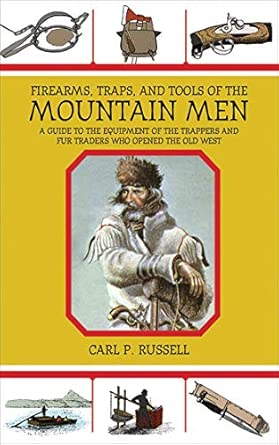 Firearms, Traps, and Tools of the Mountain Men: A Guide to the Equipment of the Trappers and Fur Traders Who Opened the Old West book cover