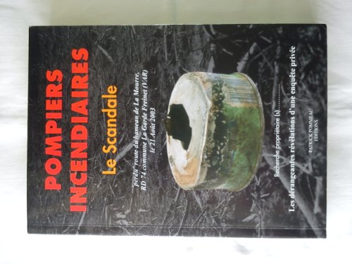 Pompiers incendiaires. Le scandale.