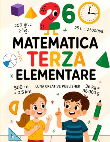  Matematica Terza Elementare: Percorso Completo con 13 Moduli di Esercizi, Problemi, Logica e Giochi per Bambini di 8-9 Anni con Soluzioni