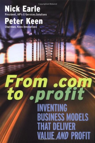 From .com to .profit: Inventing Business Models That Deliver Value AND Profit