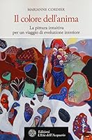 Il colore dell'anima. La pittura intuitiva come viaggio di evoluzione interiore. 8871365100 Book Cover