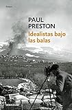Idealistas bajo las balas: Corresponsales extranjeros en la guerra de España (Spanish Edition)