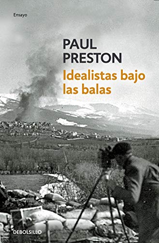 Idealistas bajo las balas: Corresponsales extranjeros en la guerra de España (Spanish Edition)