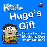 Hugo's Gift: A story and song about Mothers Day 0994107242 Book Cover