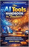 The AI Tools Handbook for Teachers: Practical AI Strategies to Save Time, Reduce Workload, and Transform Your Classroom (AI Workflows for Professionals)