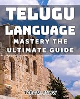 Telugu Language Mastery: The Ultimate Guide: Master Telugu Language With This Comprehensive Method B0D9SVZRBK Book Cover