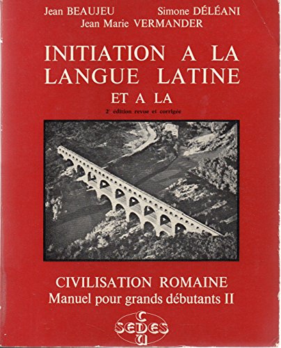 INITIATION A LA LANGUE LATINE ET A LA CIVILISATION ROMAINE. Tome 2, 3ème édition