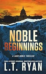 Noble Beginnings: A Thriller (Jack Noble Thrillers Book 1)