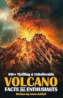 400+ Thrilling & Unbelievable Volcano Facts for Enthusiasts: Explore Epic Eruptions, Dominant Lava Flows, Hilarious Volcanic Stories & Much More! (The ... Gift for Volcano Enthusiasts & Young Readers) B0DBRLRHTL Book Cover