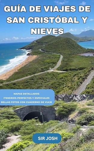 GUÍA DE VIAJE DE SAN CRISTÓBAL Y NIEVES: Tu guía esencial de tradiciones locales, gastronomía, itinerarios guiados, mapas de viaje y notas
