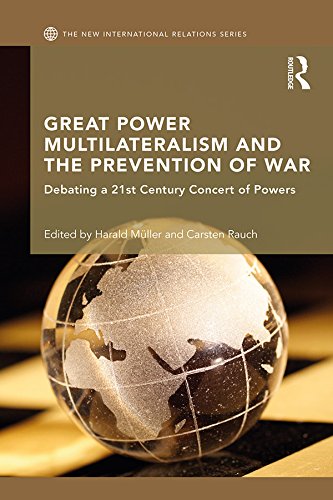 Great Power Multilateralism and the Prevention of War: Debating a 21st Century Concert of Powers (By: Harald Muller,Carsten Rauch)